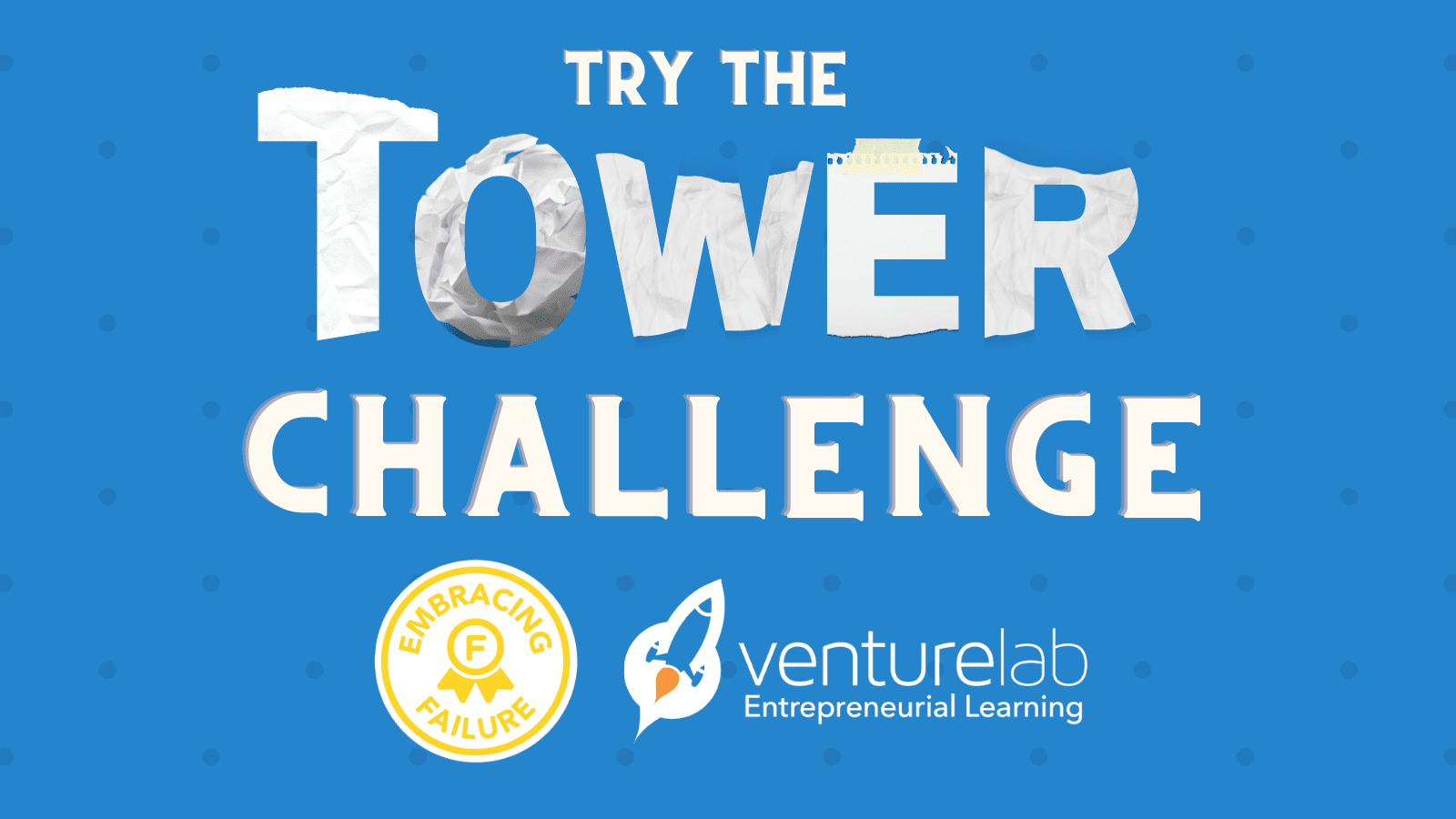 Blue graphic promoting the "Try the Tower Challenge" by VentureLab, featuring a crumpled paper tower, "Embracing Failure" badge, and VentureLab Entrepreneurial Learning logo with a rocket icon. Perfect for teaching entrepreneurship within the K12 entrepreneur curriculum.