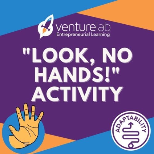 VentureLab Entrepreneurial Learning presents the 'Look, No Hands!' activity for teaching adaptability, featuring a hand graphic and an adaptability icon on a colorful background. This engaging exercise is perfect for youth entrepreneurship education, inspiring the next generation of innovators.